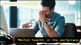 Workplaces of the future: Mental health in the workplace
