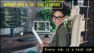 Workplaces of the future: Every job is a tech job