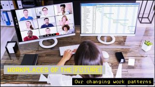 Workplaces of the future: Our changing work patterns
