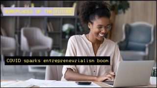 Workplaces of the future: COVID sparks entrepreneurialism boom