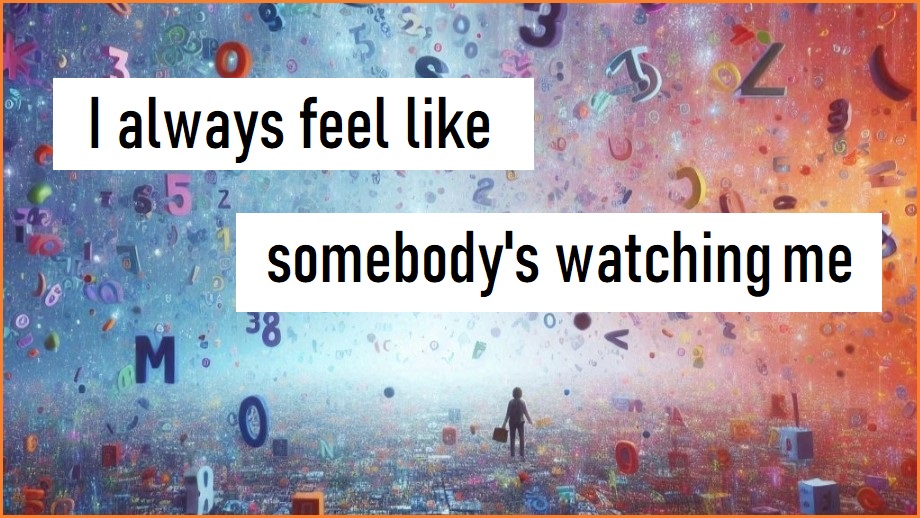 Image with the words 'I alwauys feel like somebody's watching me'.