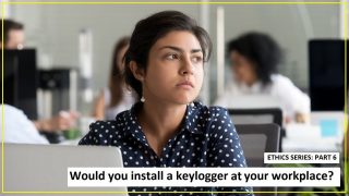 Ethics Part 6: Would you install a keylogger at your workplace?