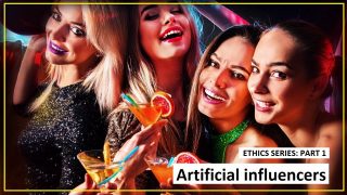 Ethics Part 1: Artificial influencers