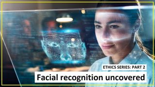 Ethics Part 2: Facial recognition unmasked